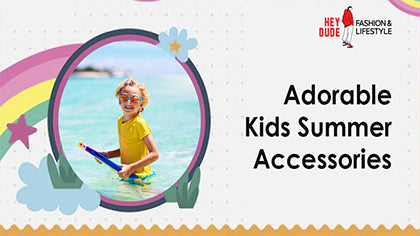 Adorable Kids Summer Accessories - Ultimate Guide