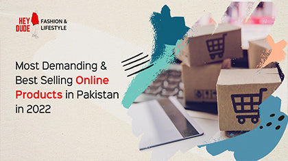 Most Demanding & Best Selling Online Products in Pakistan in 2022